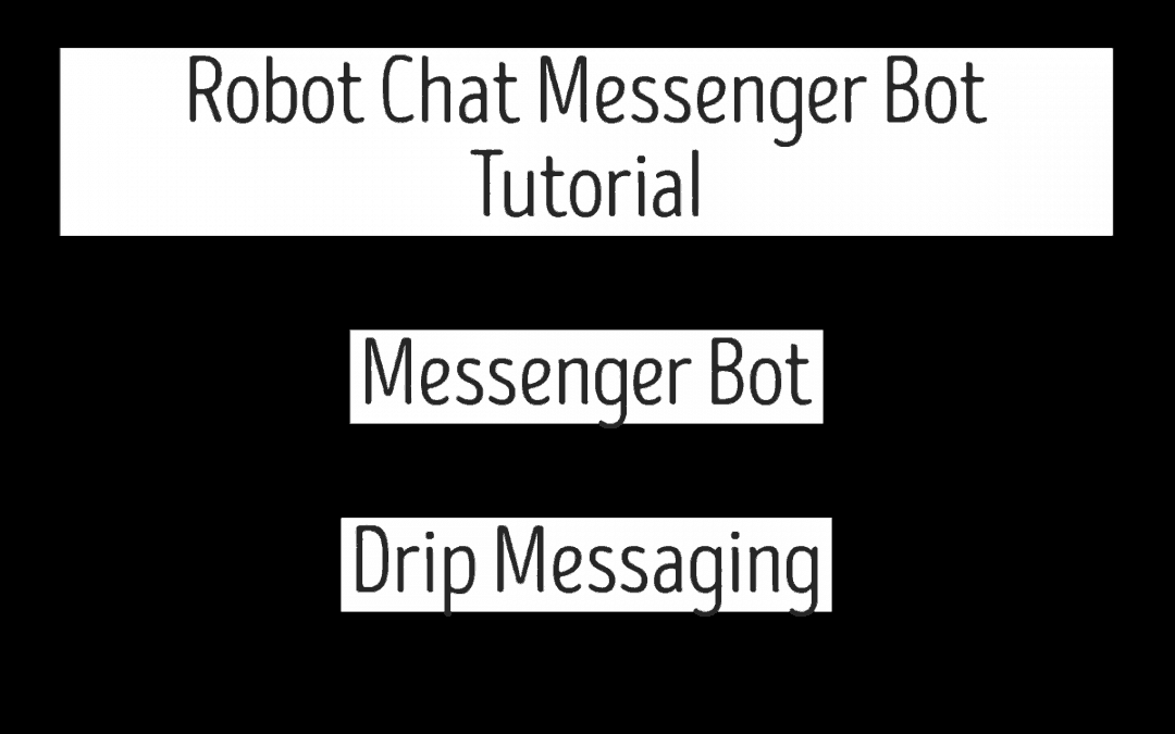 Robot Chat Messenger Bot Tutorial – Messenger Bot – Drip Messaging