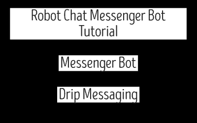 Robot Chat Messenger Bot Tutorial – Messenger Bot – Drip Messaging