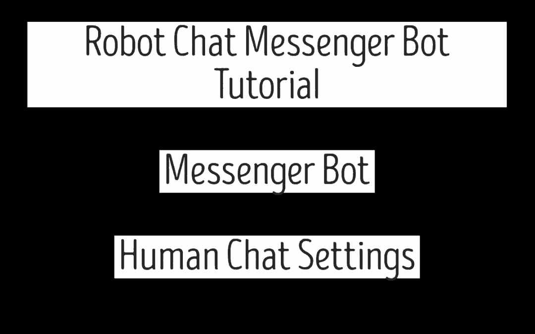 Robot Chat Messenger Bot Tutorial – Messenger Bot | Human Chat Settings