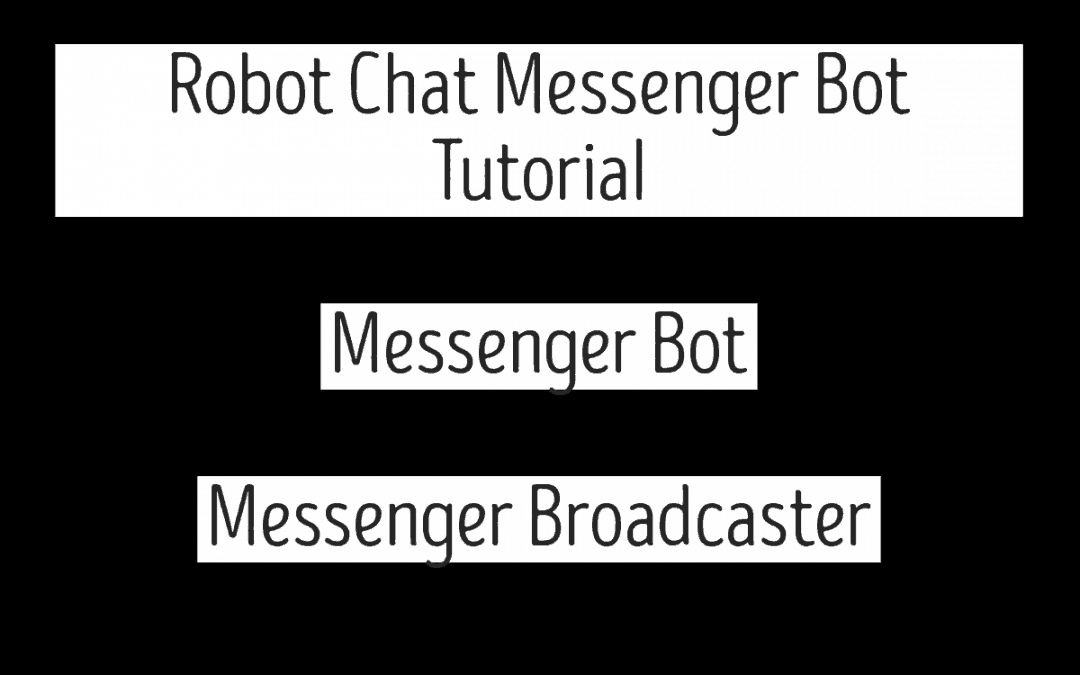 Robot Chat Messenger Bot Tutorial – Messenger Bot – Messenger Broadcaster