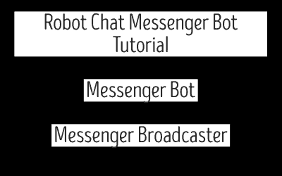 Robot Chat Messenger Bot Tutorial – Messenger Bot – Messenger Broadcaster