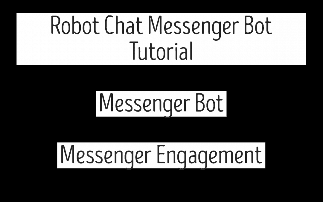 Robot Chat Messenger Bot Tutorial – Messenger Bot – Messenger Engagement