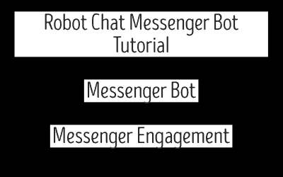 Robot Chat Messenger Bot Tutorial – Messenger Bot – Messenger Engagement