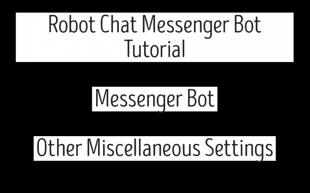 Robot Chat Messenger Bot Tutorial – Messenger Bot | Other Miscellaneous Settings