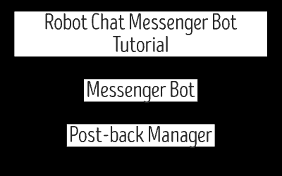 Robot Chat Messenger Bot Tutorial – Messenger Bot | Post-back Manager