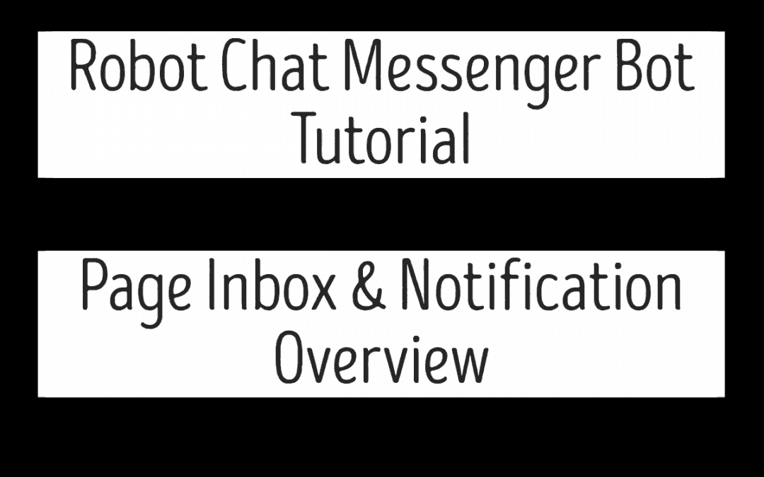 Robot Chat Messenger Bot Tutorial – Page Inbox & Notification Overview