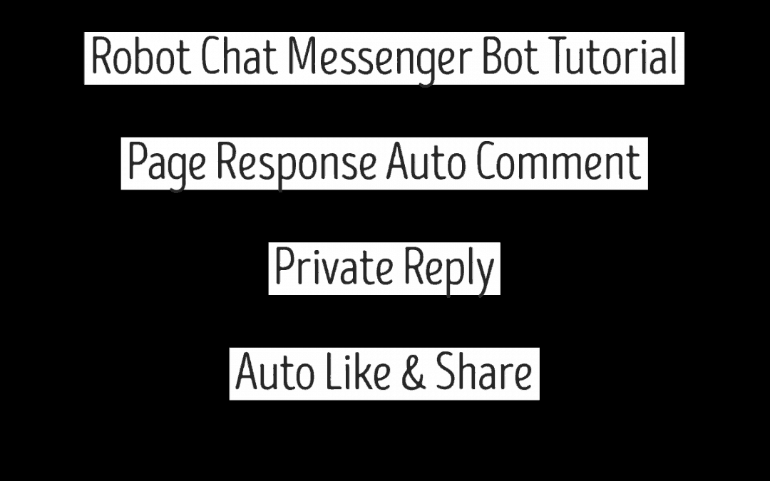 Robot Chat Messenger Bot Tutorial – Page Response Auto Comment & Private Reply – Auto Like & Share