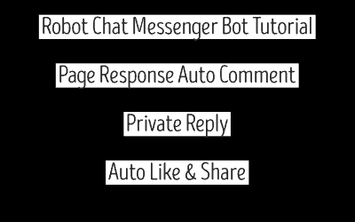 Robot Chat Messenger Bot Tutorial – Page Response Auto Comment & Private Reply – Auto Like & Share