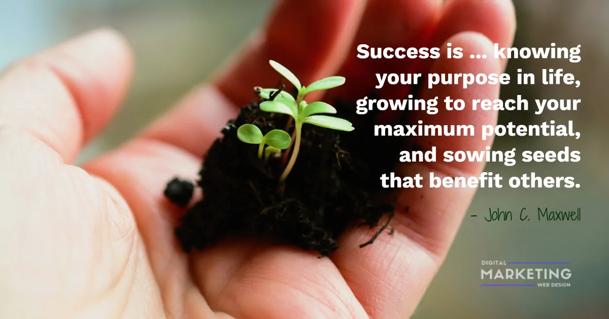 Success is ... knowing your purpose in life, growing to reach your maximum potential, and sowing seeds... - John C. Maxwell 1