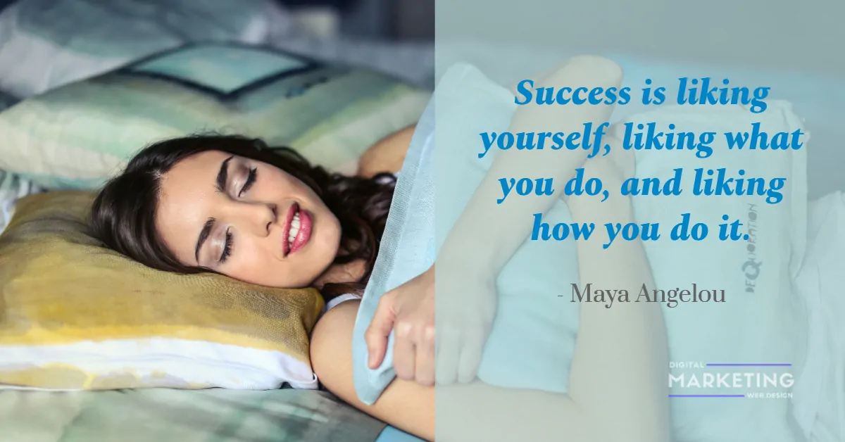 Success is liking yourself, liking what you do, and liking how you do it - Maya Angelou 1