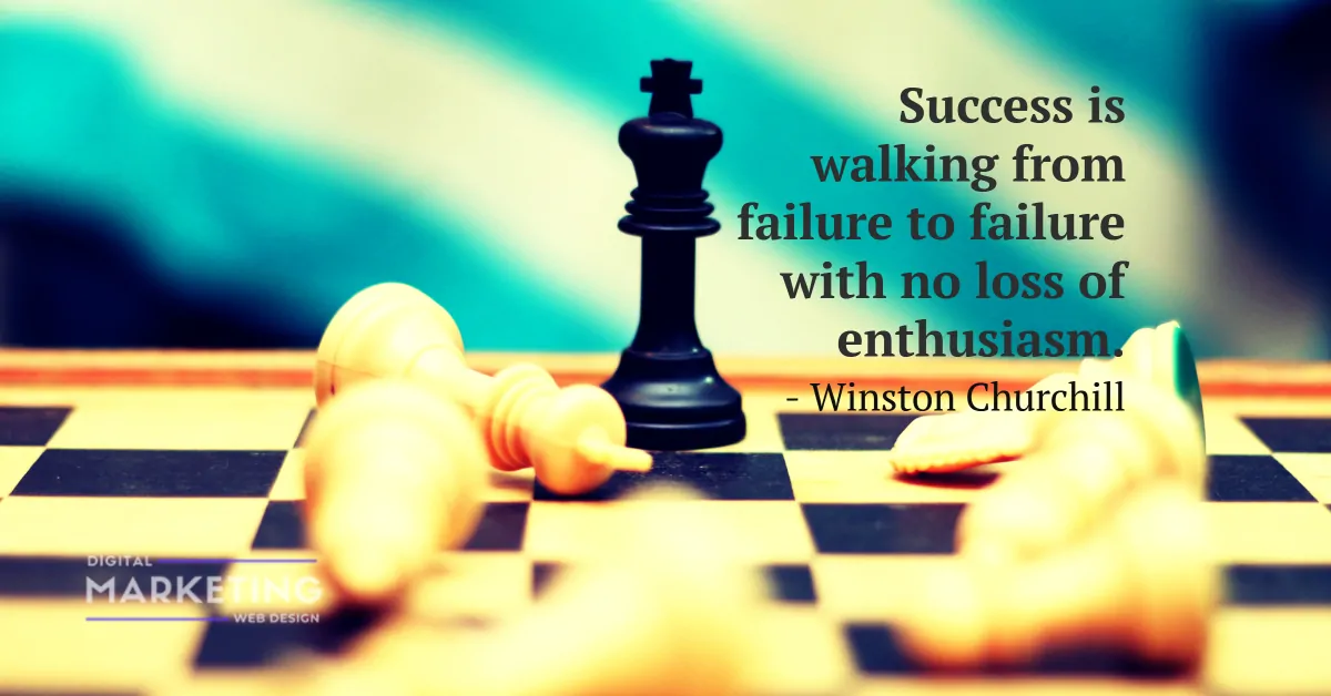 Success is walking from failure to failure with no loss of enthusiasm - Winston Churchill 1