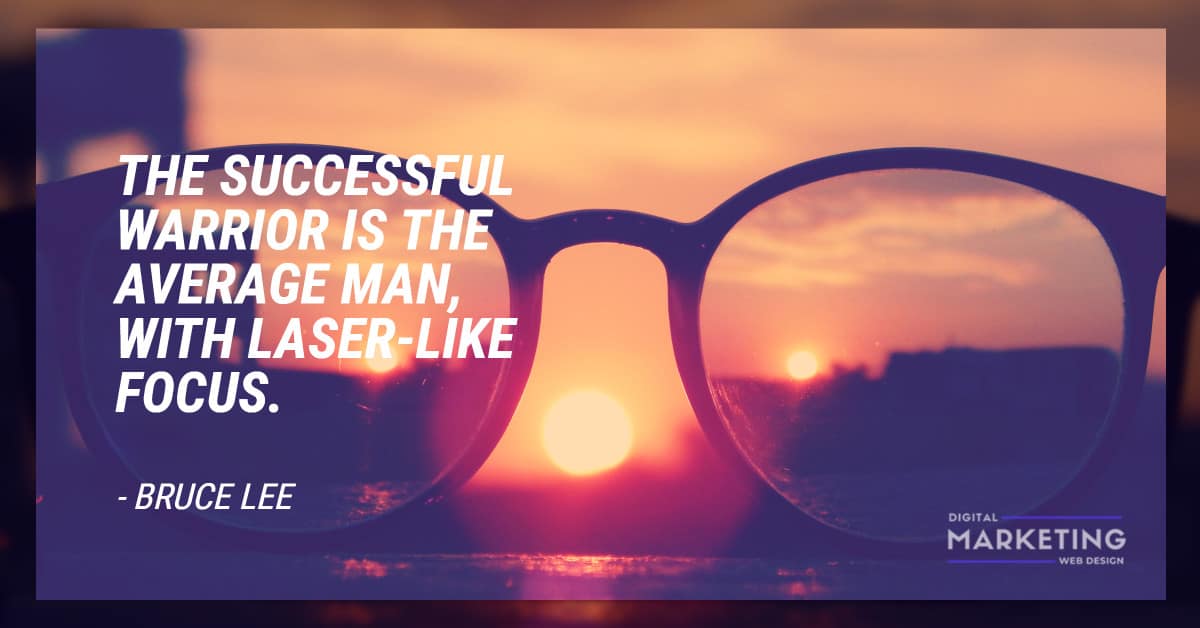 THE SUCCESSFUL WARRIOR IS THE AVERAGE MAN, WITH LASERLIKE FOCUS BRUCE LEE Digital Marketing