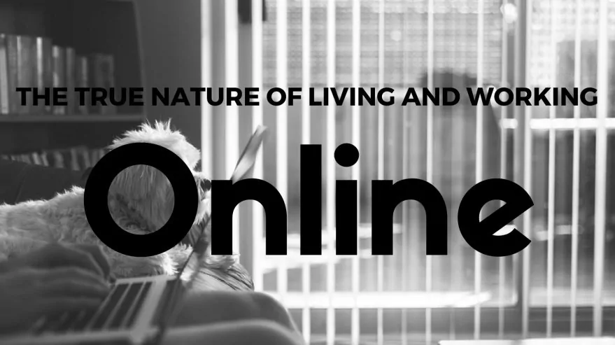 The True Nature Of Living and Working Online