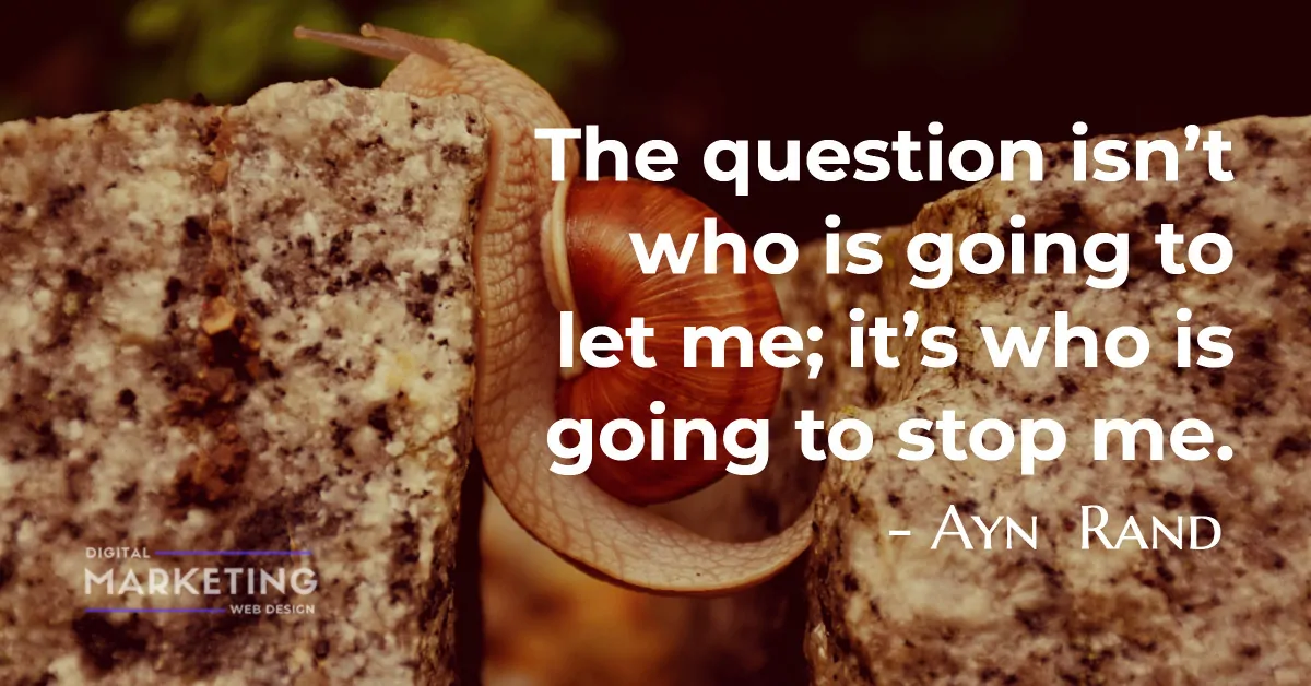 The question isn’t who is going to let me; it’s who is going to stop me - Ayn Rand 1