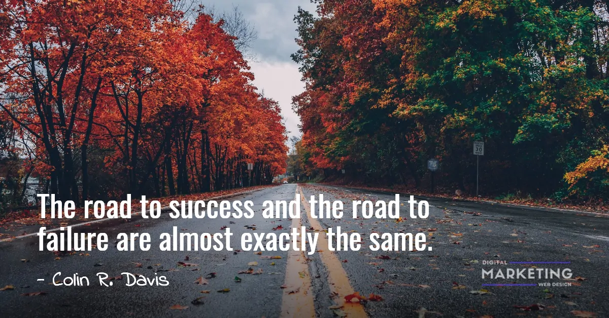 The road to success and the road to failure are almost exactly the same - Colin R. Davis 1