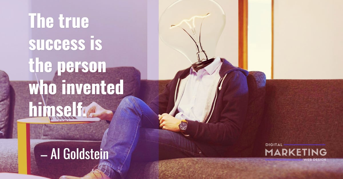 The true success is the person who invented himself - Al Goldstein 1
