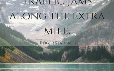 There are no traffic jams along the extra mile. –Roger Staubach