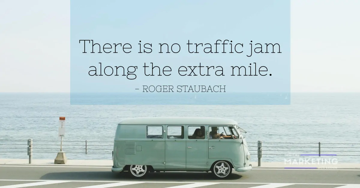 There is no traffic jam along the extra mile - ROGER STAUBACH 1