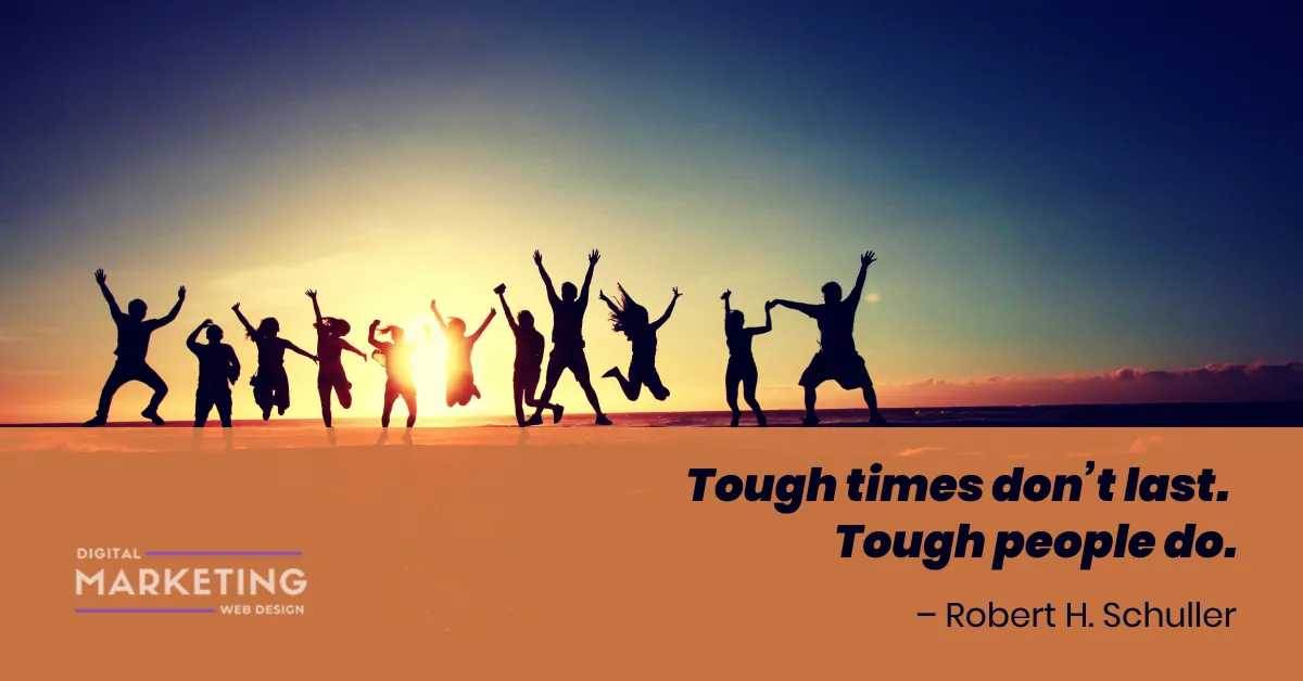 Tough times don’t last. Tough people do - Robert H. Schuller 1