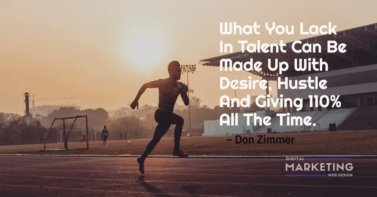 What You Lack In Talent Can Be Made Up With Desire, Hustle And Giving 110% All The Time - Don Zimmer 1