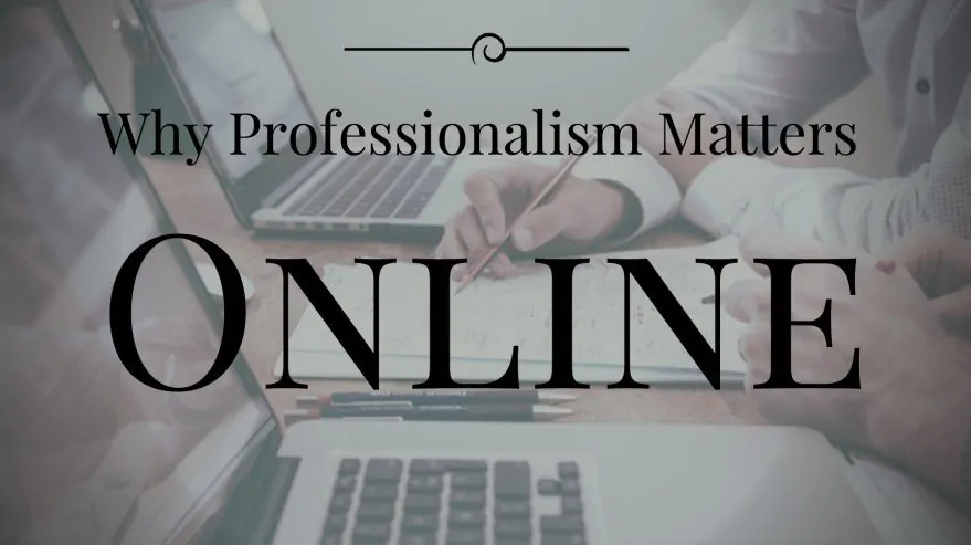 Why Professionalism Matters Online