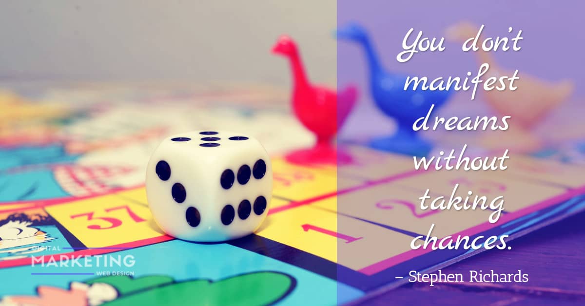 You don’t manifest dreams without taking chances - Stephen Richards 1