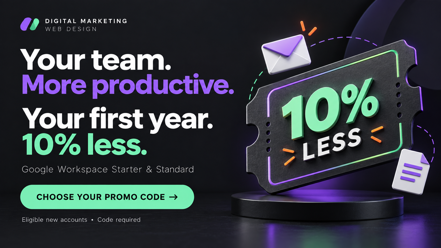 Google Workspace Promo Codes September 2026: 10% Off First Year 1 Your team. More productive. Your first year. 10% less. Google Workspace Starter and Standard. Choose your promo code. Eligible new accounts; code required.